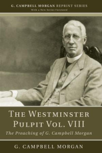 G. Campbell Morgan; — The Westminster Pulpit Vol. VIII