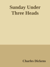 Charles Dickens — Sunday Under Three Heads
