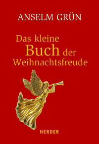 Lichtenauer, Anton Grün, Anselm — Das kleine Buch der Weihnachtsfreude