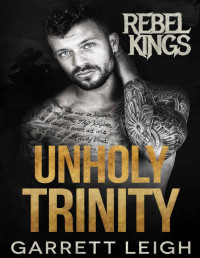 Garrett Leigh — Unholy Trinity: Orla, Nash, & Locke (Rebel Kings MC Book 6)