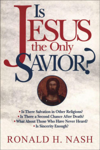 Ronald H. Nash; — Is Jesus the Only Savior?