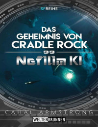 Cahal Armstrong — Nefilim KI 33: Das Geheimnis von Cradle Rock: Science Fiction Reihe (German Edition)