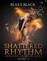 Blake Black — Shattered Rhythm: Burning Bridges Duet Book 1