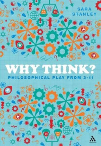 Sara Stanley — Why Think?: Philosophical Play from 3-11