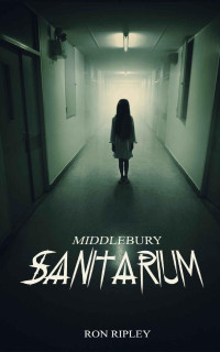 Ron Ripley — Middlebury Sanitarium (Moving In Series Book 3)