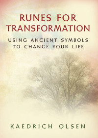 Olsen, Kaedrich — Runes for Transformation: Using Ancient Symbols to Change Your Life