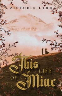 Lynn, Victoria — This Life Of Mine (The Chronicles of Elira Book 2)