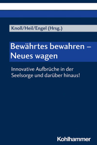 Franziskus Knoll & Hanno Heil & Ulrich Engel — Bewährtes bewahren – Neues wagen