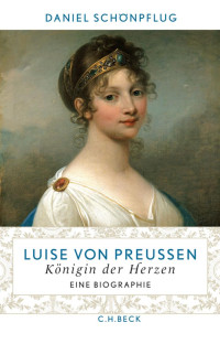 Schönpflug, Daniel — Luise von Preußen: Königin der Herzen