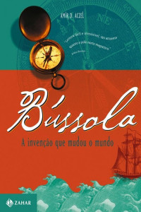 Amir D. Aczel — Bússola - A invenção que mudou o mundo