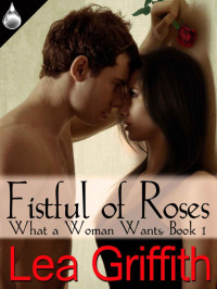 Griffith, Lea — Fistful of Roses (What a Woman Wants, Book 1)