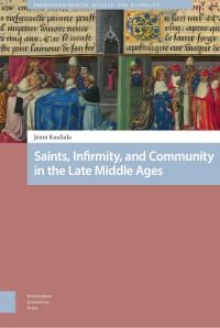 Jenni Kuuliala — Saints, Infirmity, and Community in the Late Middle Ages