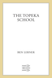 Lerner, Ben — The Topeka School