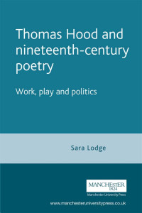 Sara Lodge — Thomas Hood and nineteenth-century poetry: Work, play, and politics