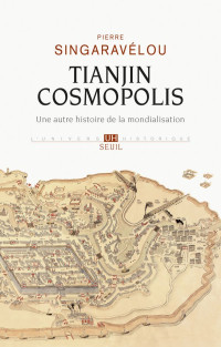 Pierre Singaravélou — Tianjin Cosmopolis : une histoire de la mondialisation en 1900