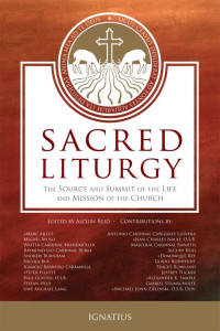 Dom Alcuin Reid & Various — Sacred Liturgy: The Source and Summit of the Life and Mission of the Church