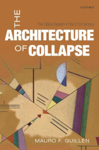 Mauro F. Guillén — The Architecture of Collapse: The Global System in the 21st Century