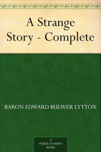 Lytton, Baron Edward Bulwer — A Strange Story - Complete