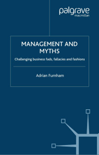 Adrian Furnham — MANAGEMENT AND MYTHS: Challenging business fads, fallacies and fashions