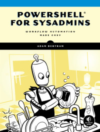 Adam Bertram; — PowerShell for Sysadmins