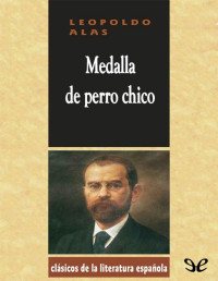 Leopoldo Alas «Clarín» — MEDALLA DE PERRO CHICO