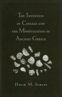 Schaps, David M. — The Invention of Coinage and the Monetization of Ancient Greece