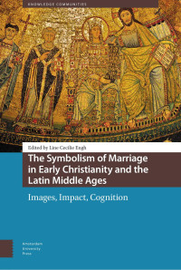 Line Cecilie Engh (Editor) — The Symbolism of Marriage in Early Christianity and the Latin Middle Ages