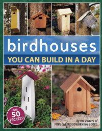 Popular Woodworking — Birdhouses You Can Build in a Day