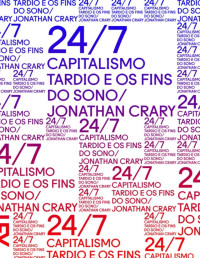 Jonathan Crary — 24-7 Capitalismo tardio e os fins do sono