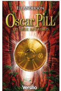 Eli Anderson — Oscar Pill - Tome 2 - Les deux royaumes