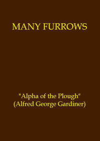 "Alpha of the Plough", Alfred George Gardiner — Many furrows