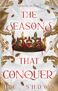 H.E. Shows — The Seasons that Conquer (Seasons Duology Book 2)