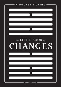 Peter Crisp — The Little Book of Changes: A Pocket I-Ching