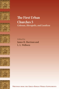 James R. Harrison & L. L. Welborn (Editors) — The First Urban Churches 5: Colossae, Hierapolis, and Laodicea
