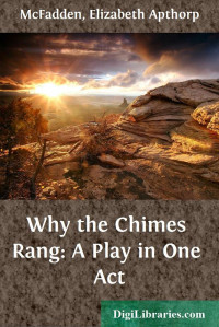 Elizabeth Apthorp McFadden — Why the Chimes Rang: A Play in One Act