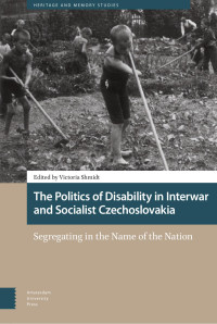 Victoria Shmidt (Editor) — The Politics of Disability in Interwar and Socialist Czechoslovakia