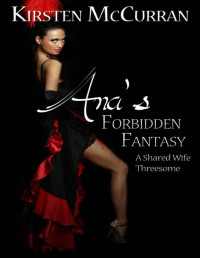 Kirsten McCurran — Ana's Forbidden Fantasy: A Shared Wife Threesome