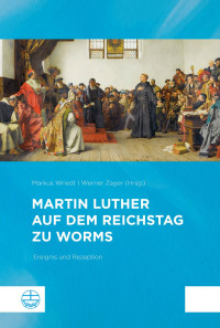 Markus Wriedt und Werner Zager, Raphael Zager — Martin Luther auf dem Reichstag zu Worms