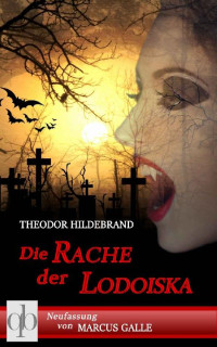 Theodor Hildebrand [Hildebrand, Theodor] — Die Rache der Lodoiska [Vampirroman]: Modernisierte Neufassung des ältesten deutschen Vampirromans (German Edition)