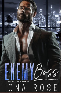 Iona Rose — Enemy Boss: A CEO OFFICE ROMANCE