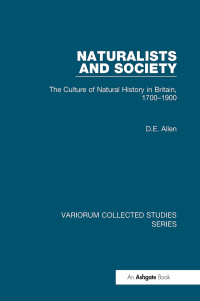 David Elliston Allen — Naturalists and Society;The Culture of Natural History in Britain, 1700–1900