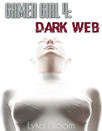 Bloom, Lyka — Gamer Girl 4: Dark Web