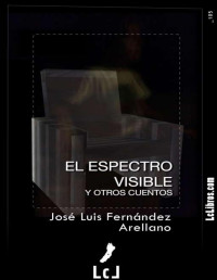 José Luis Fernández Arellano — El espectro visible y otros cuentos