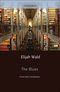 Elijah Wald — The Blues: A Very Short Introduction (Very Short Introductions)
