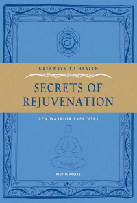 Martin Faulks — Secrets of Rejuvination: Zen Warrior Exercises