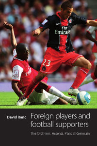 David Ranc — Foreign players and football supporters: The Old Firm, Arsenal, Paris Saint-Germain