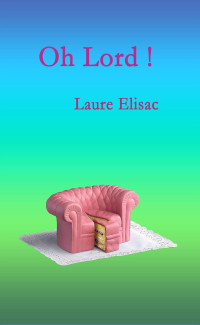Elisac, Laure [Elisac, Laure] — Oh Lord ! (French Edition)