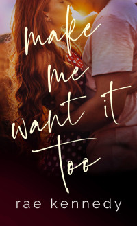 Rae Kennedy — Make Me Want it Too