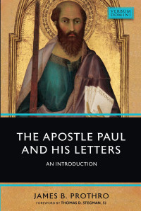 James B. Prothro & Thomas D. Stegman (Foreword) — The Apostle Paul and His Letters: An Introduction