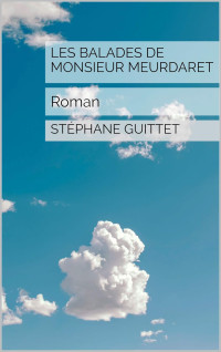 Stéphane Guittet — Les balades de Monsieur Meurdaret